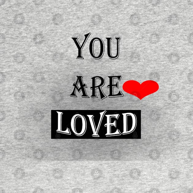 You Are Loved #2 by Maya Designs CC